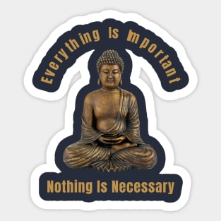 Everything Is Important Nothing Is Necessary Gift For Spiritual Quotes Lovers Sticker